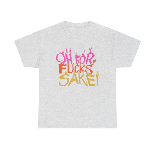 Oh For F's Sake Funny Graphic T-Shirt Unisex Heavy Cotton Tee Gift