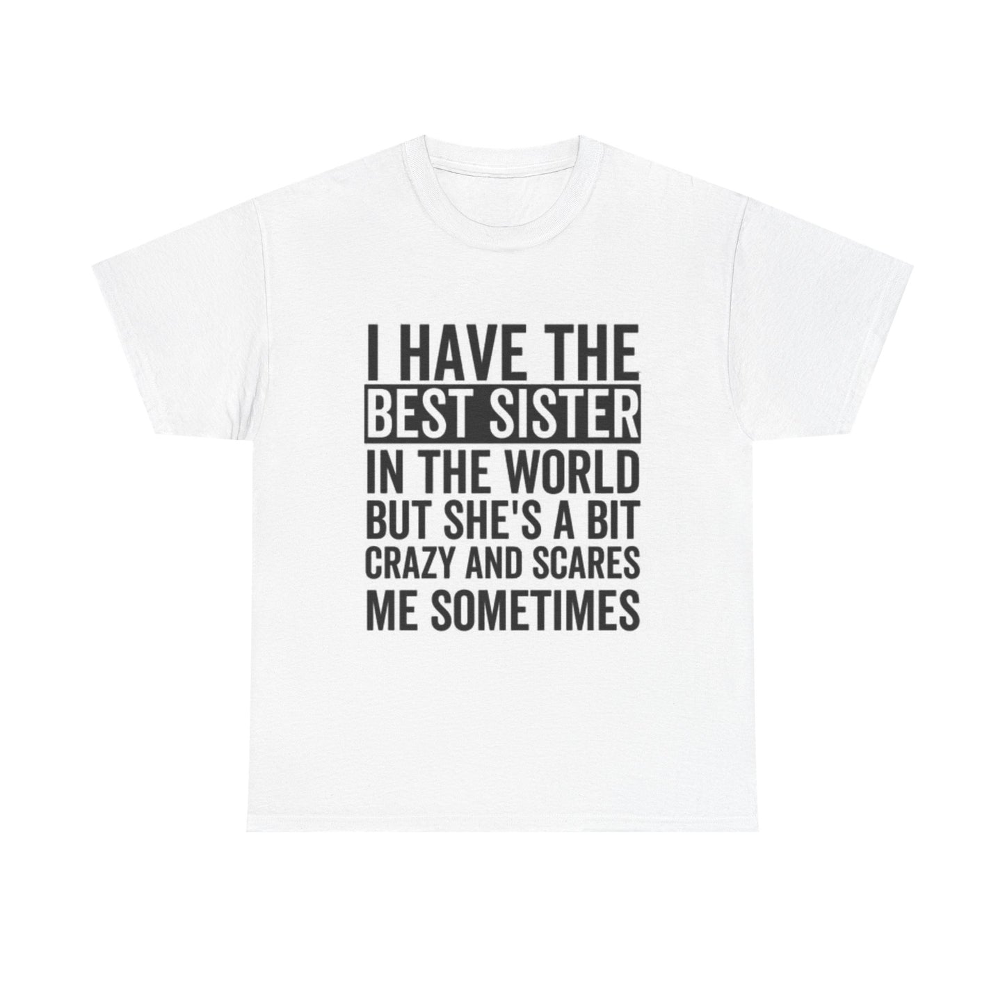 I Have The Best Sister Graphic T Shirt Funny Gift Jokes Unisex Heavy Cotton Tee