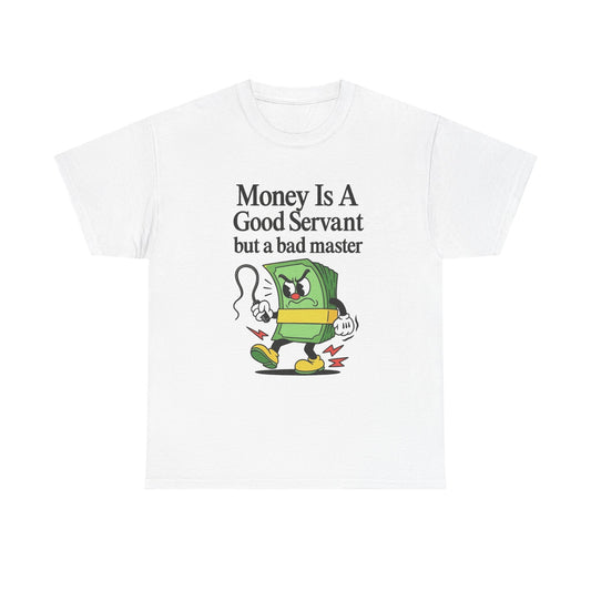 Money Is A Good Servant Graphic T Shirt NEW ADULT Unisex Heavy Cotton Tee