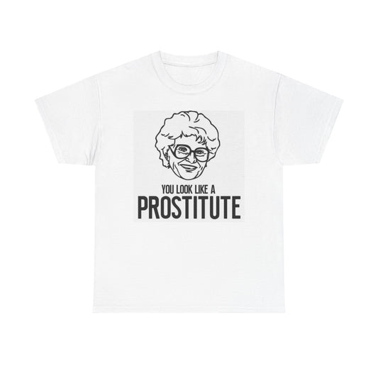 The Golden Girls Graphic T Shirt You Look Like A Prostitute Funny Heavy Cotton