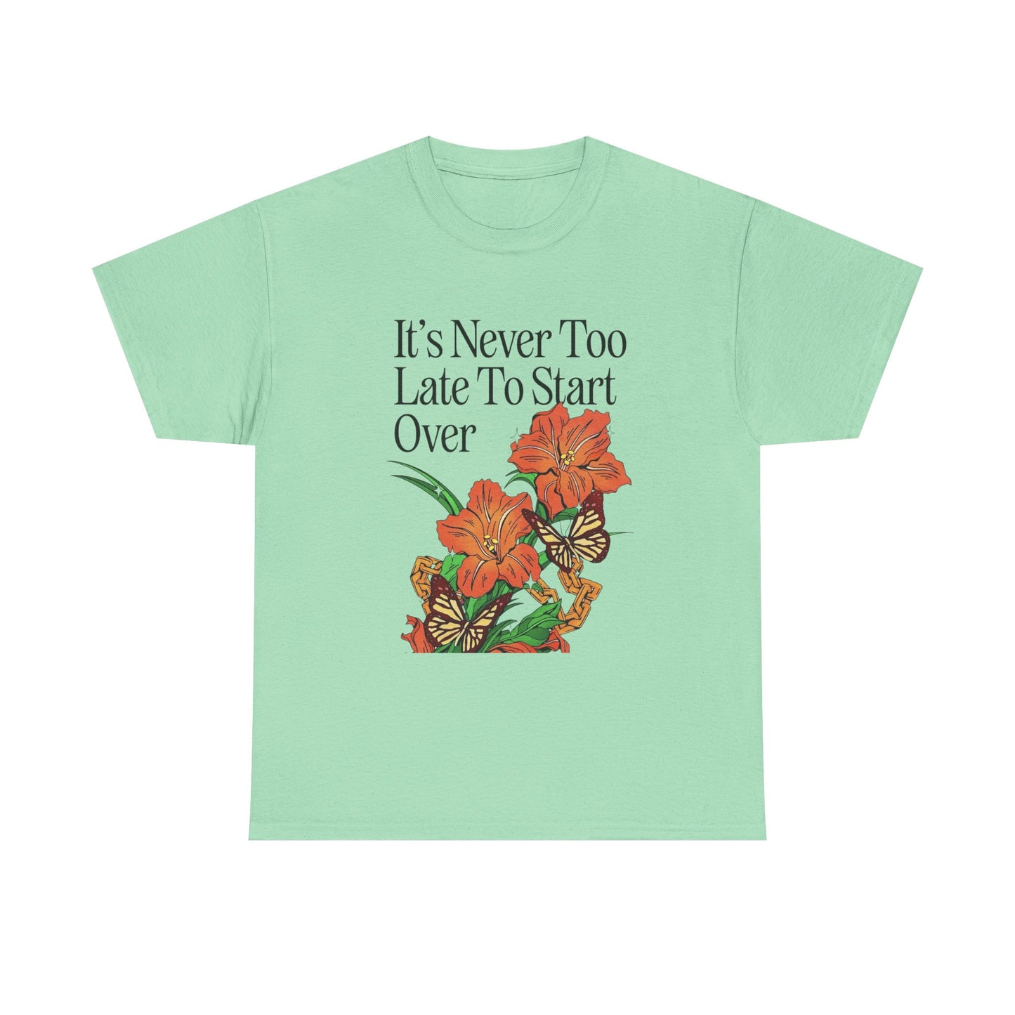 Its Never Too Late To Start Over Graphic T Shirt NEW Adult Unisex Heavy Cotton