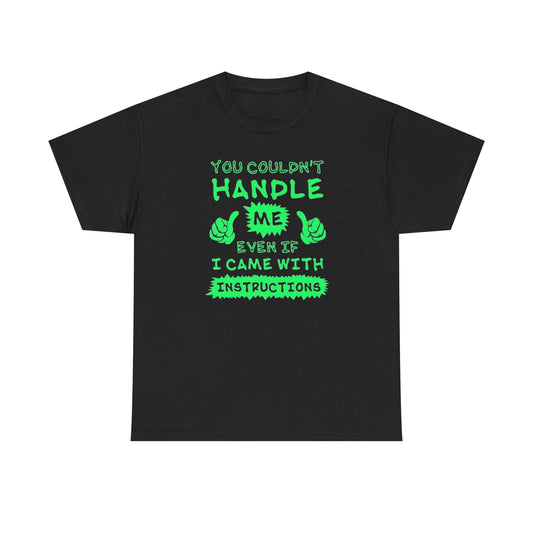 You Couldn't Handle Me Funny Graphic T Shirt NEW Unisex Heavy Cotton Tee
