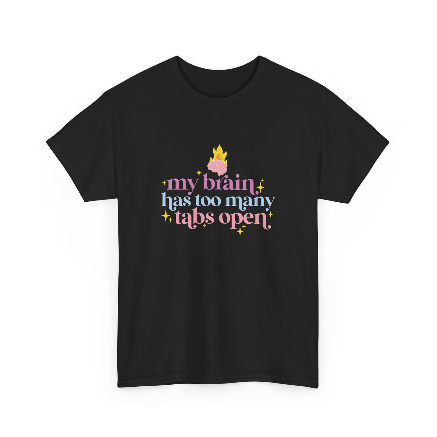 My Brain Has Too Many Open Tabs Graphic T Shirt NEW ADULT Unisex Heavy Cotton