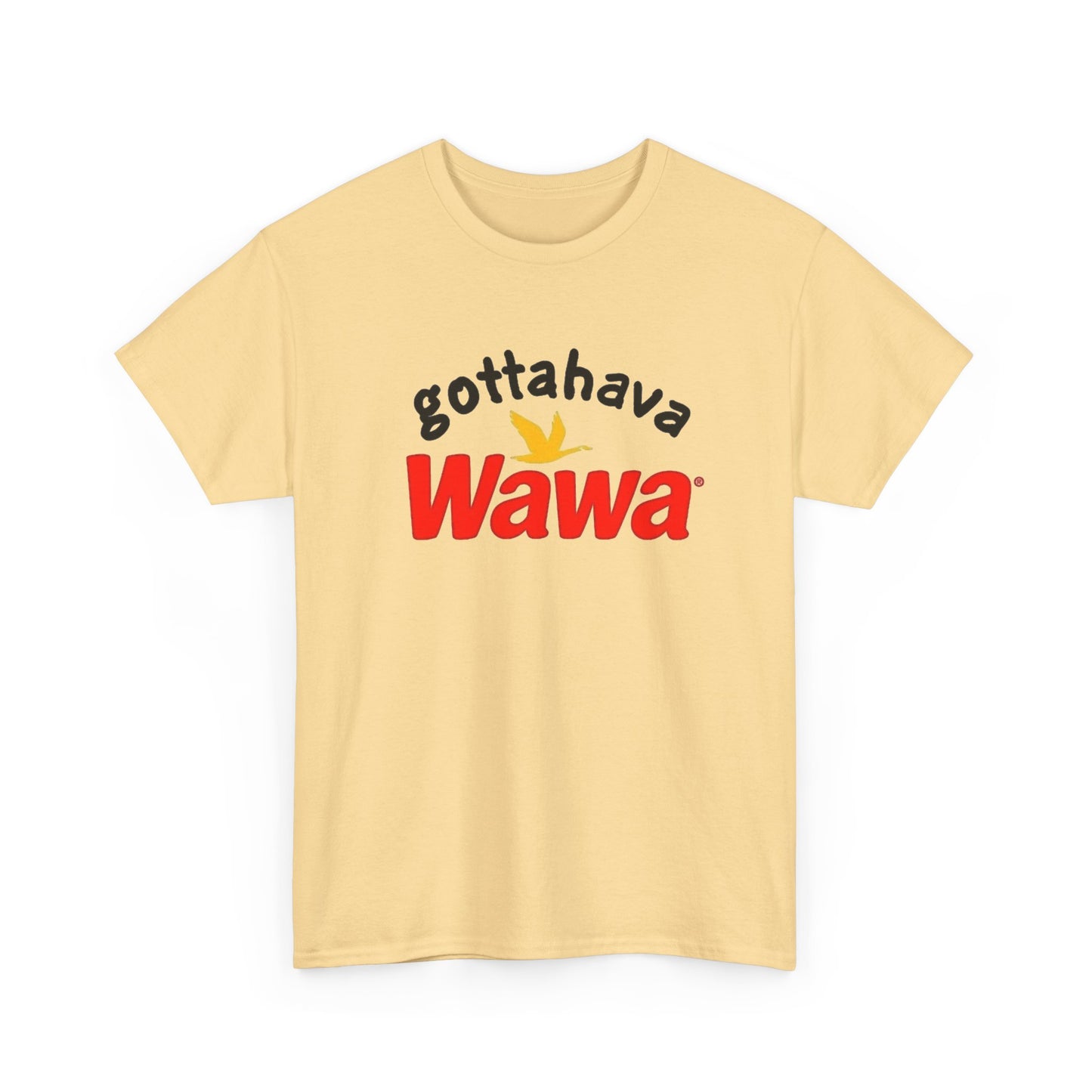 Gotta Have Wawa Funny Graphic T Shirt Unisex Heavy Tee NEW