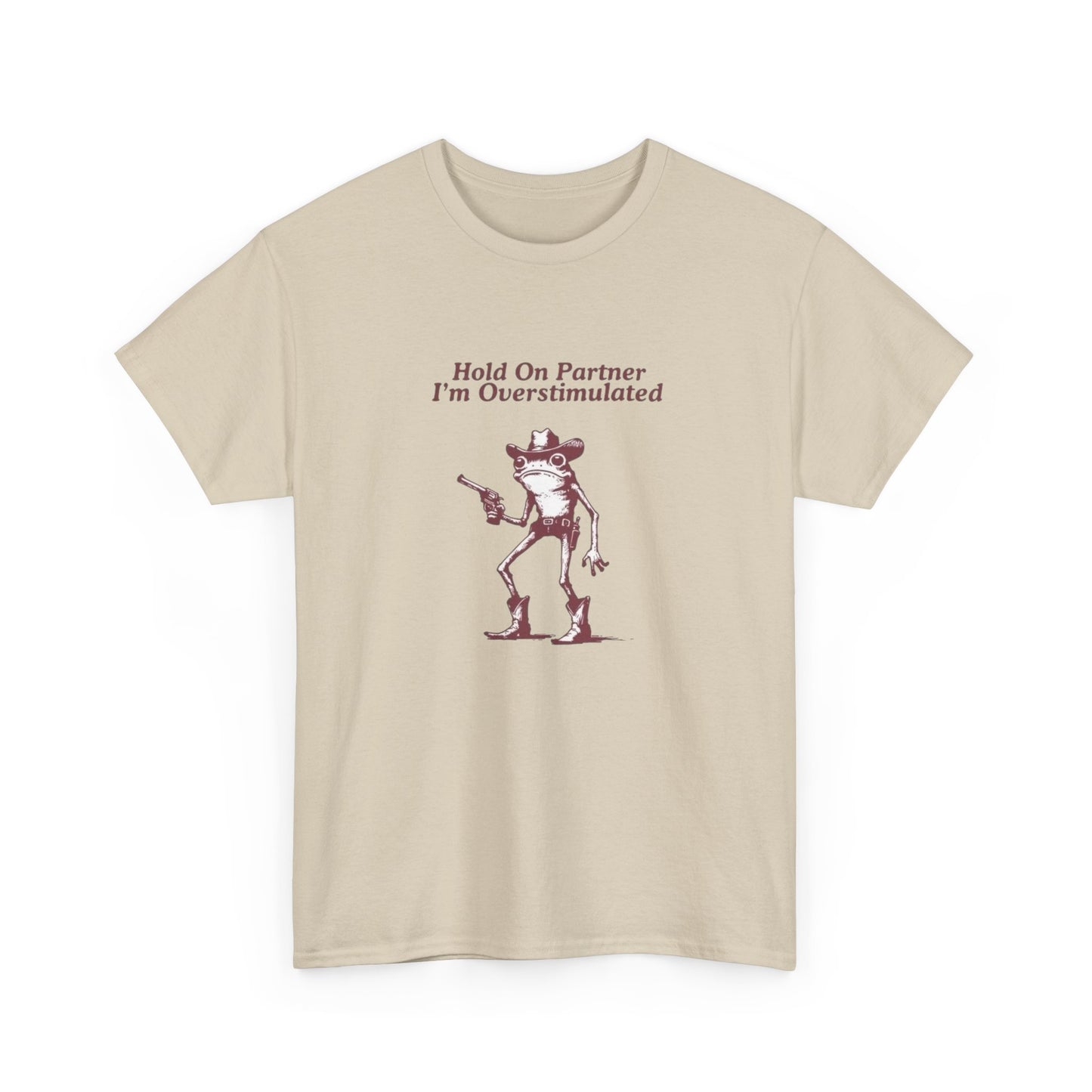 Hold On Partner Im Overstimulated Funny Graphic T Shirt NEW Heavy Cotton Tee