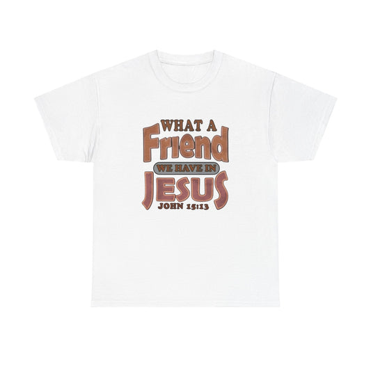 What Friend In Jesus Graphic T Shirt Unisex Heavy Cotton Tee GIFT