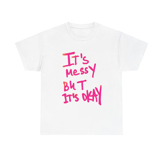 Its Messy But Its Ok Funny Graphic T Shirt Unisex Heavy Cotton Tee Gift