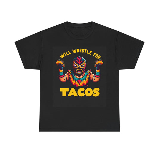 Will Wrestle For Tacos Tshirt Funny Mexican Wrestling UFC Unisex Heavy Cotton
