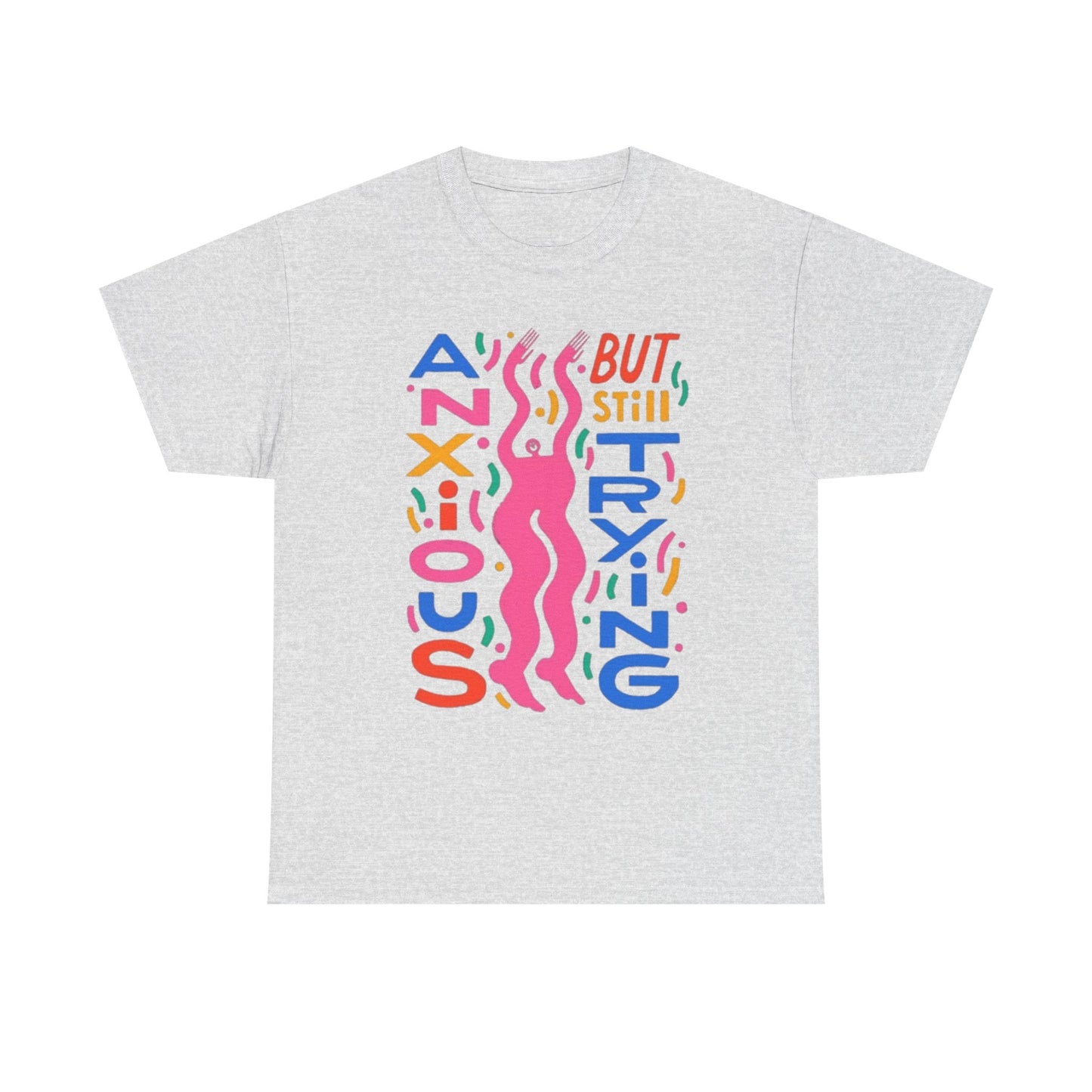 Anxious But Still Trying Graphic T-Shirt Unisex Heavy Cotton Tee Gift