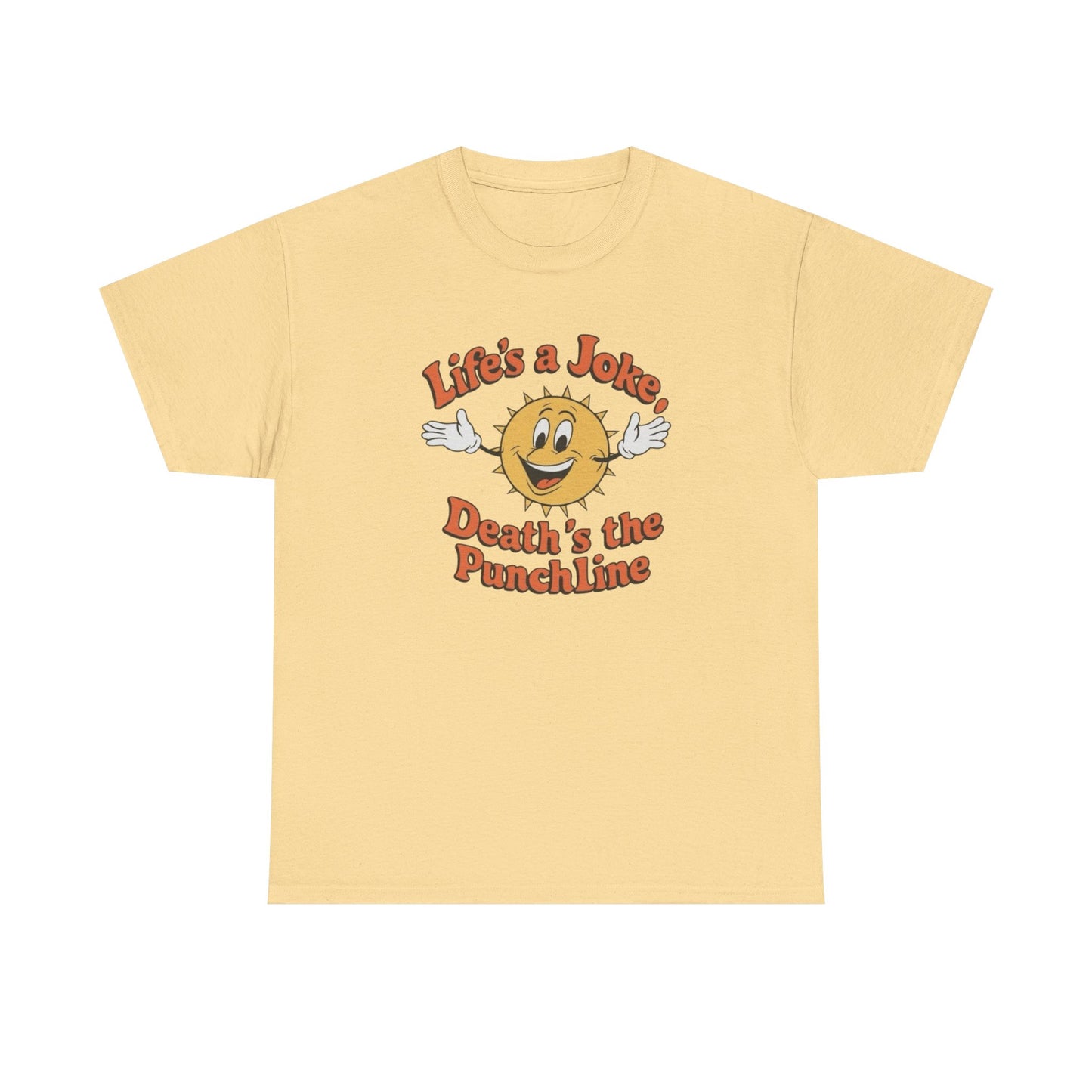 Life's A Joke Deaths The Punchline Graphic T Shirt Unisex Heavy Cotton Tee