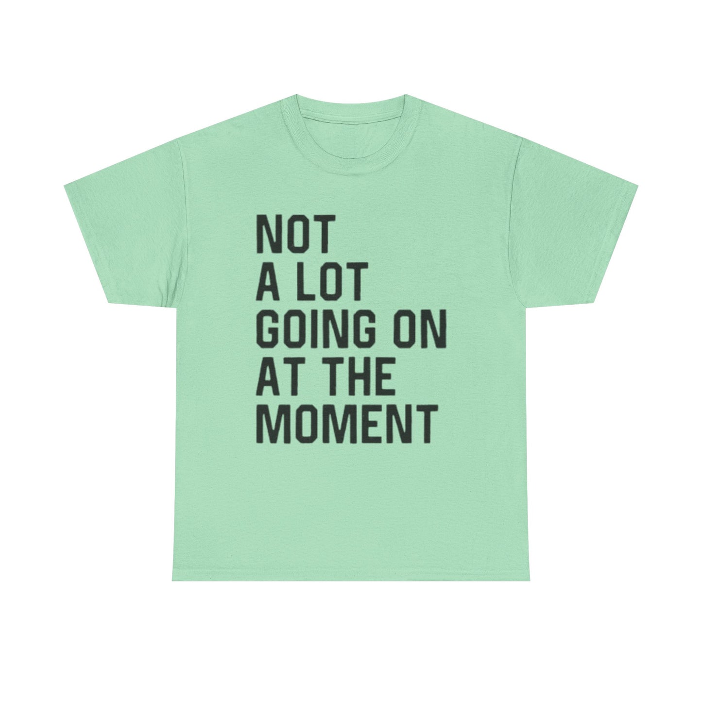 Not A Lot Going On T Shirt Funny Graphic Jokes Relax Vacation Unisex