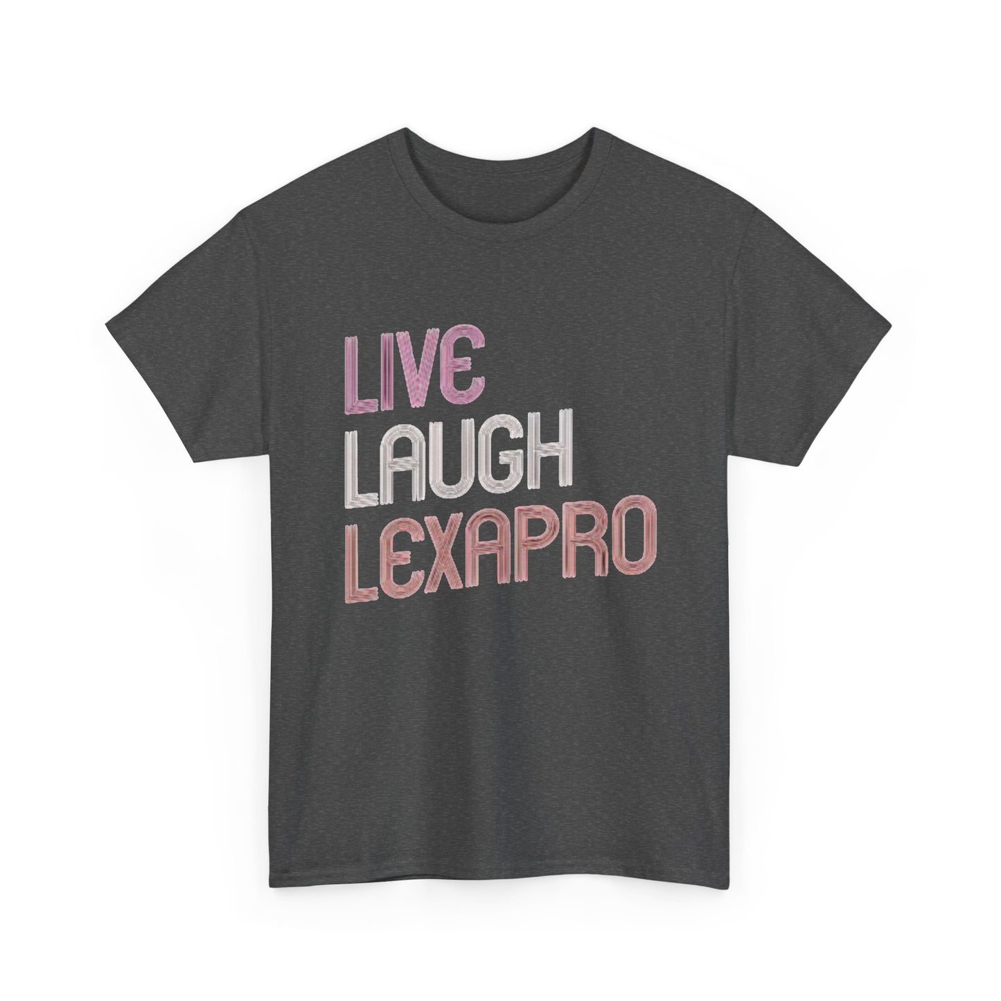 Live Laugh Lexapro Funny Graphic T Shirt Anxiety Depression Unisex Heavy Cotton
