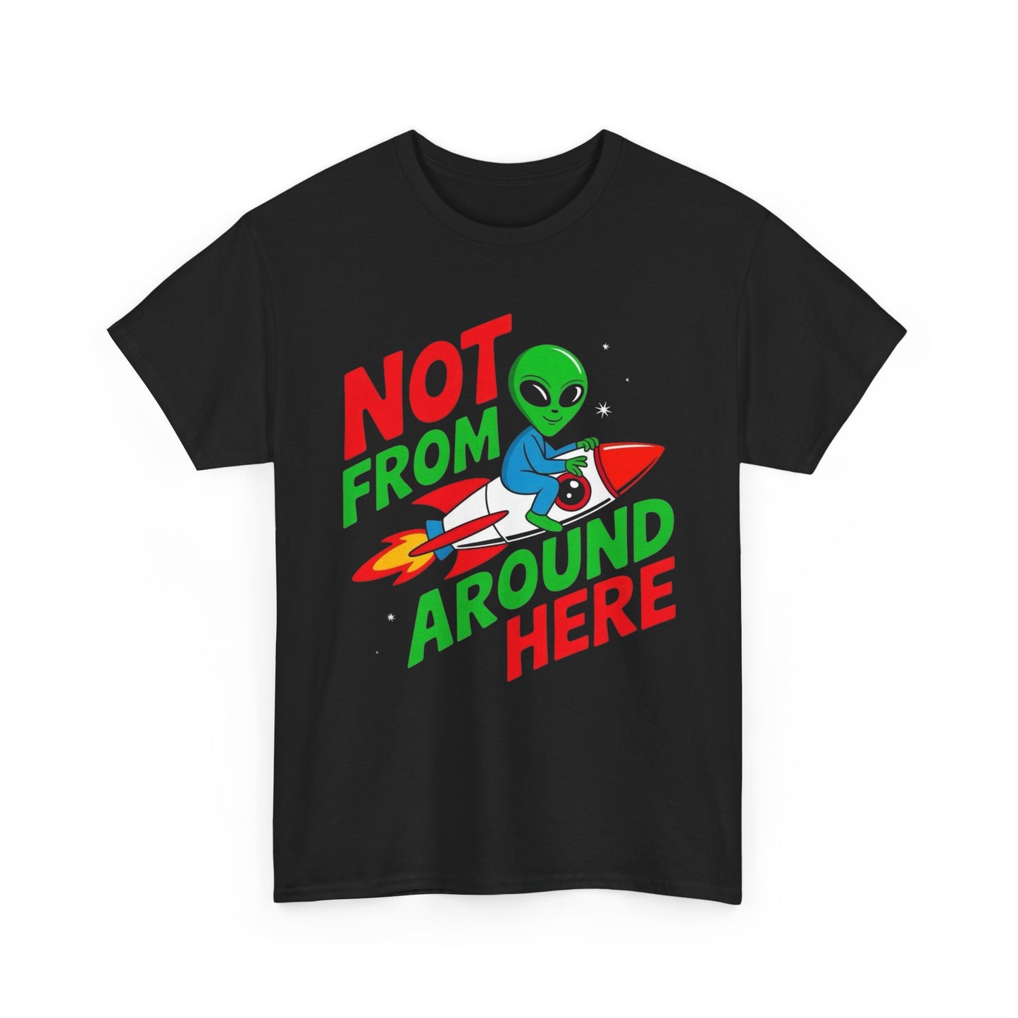 Not From Around Here Aliens Graphic T Shirt Unisex Heavy Cotton Tee Gift New
