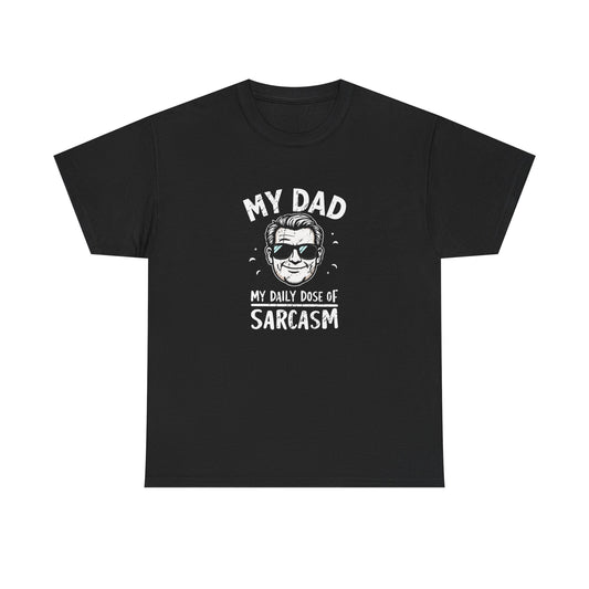 My Dad Daily Dose Of Sarcasm Funny Graphic T Shirt Unisex Heavy Cotton Tee
