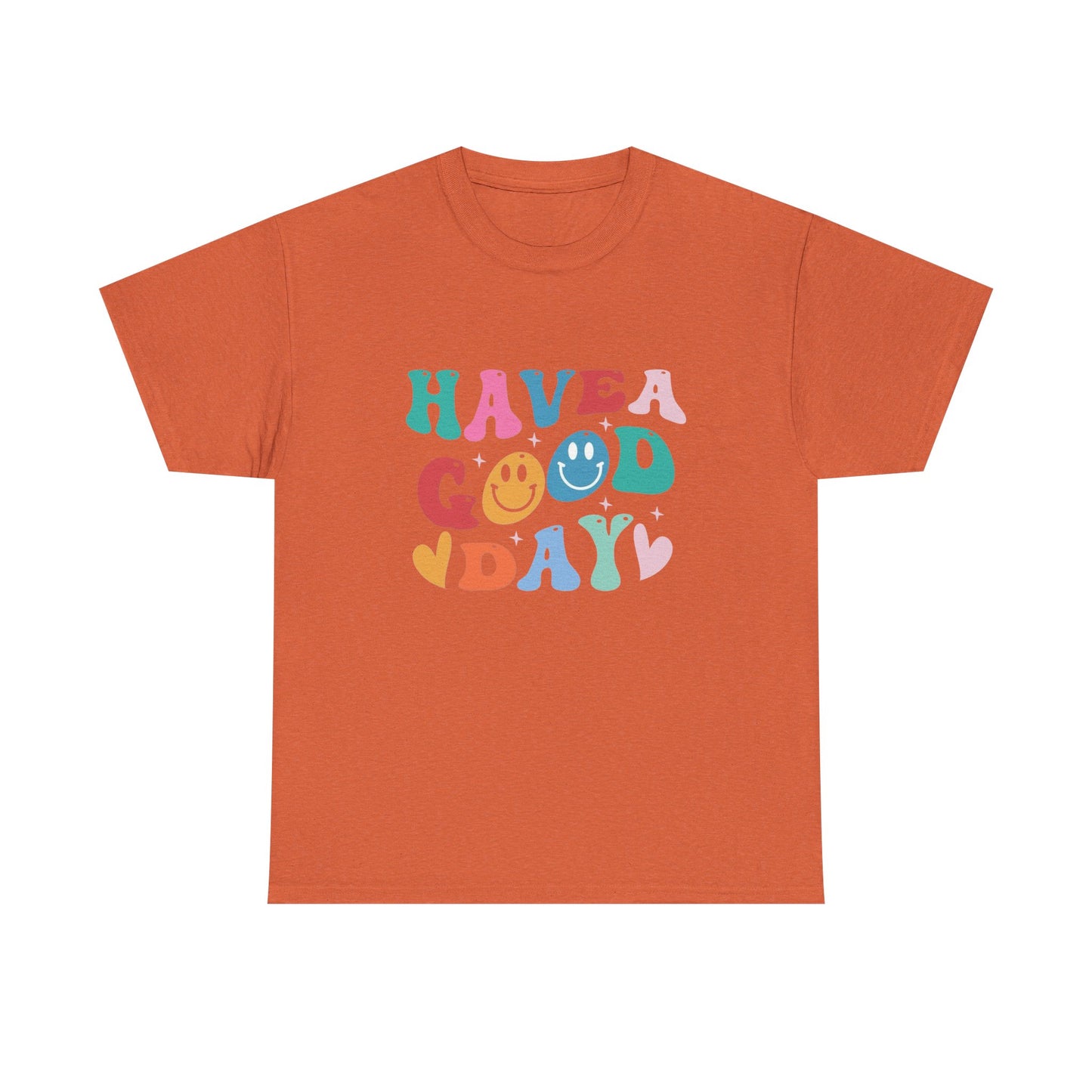 Have A  Good Day Graphic T Shirt NEW Unisex Heavy Cotton Tee