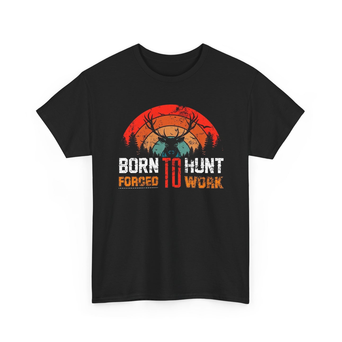 Born To Work Forced To Hunt Graphic T Shirt ADULT NEW