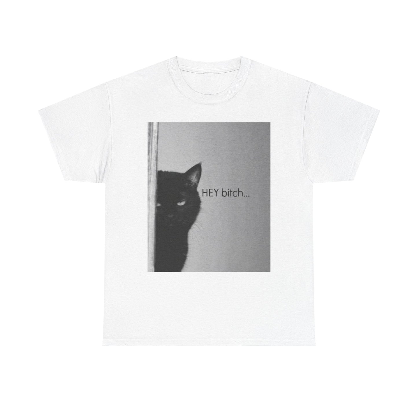 Hey Bitch Cat Funny Graphic T Shirt Unisex Heavy Cotton Tee BRAND NEW