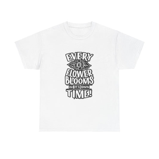 Every Flower Blooms On Its Own Time T Shirt Graphic Unisex Heavy Cotton Tee