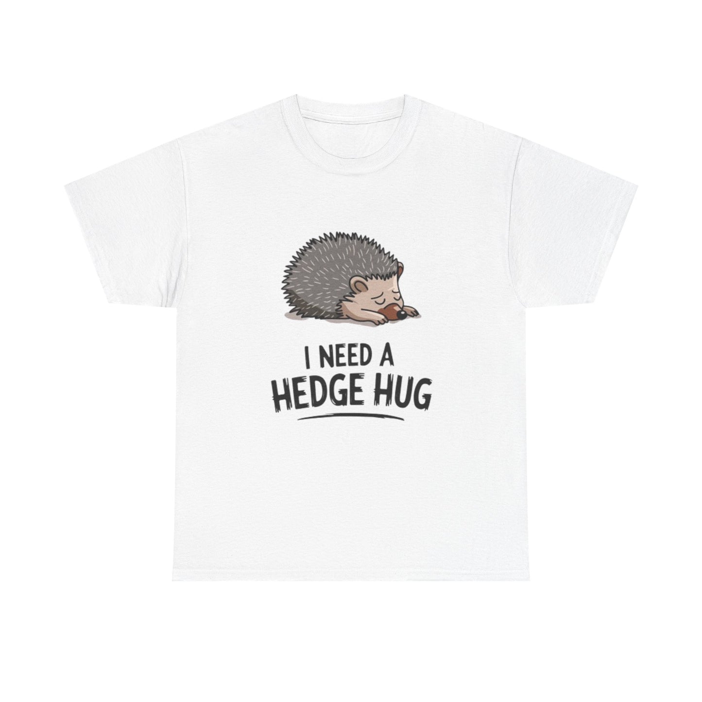 I Need A hedge Hug Funny Shirt Cute Gift Comedy Unisex Heavy Cotton Tee