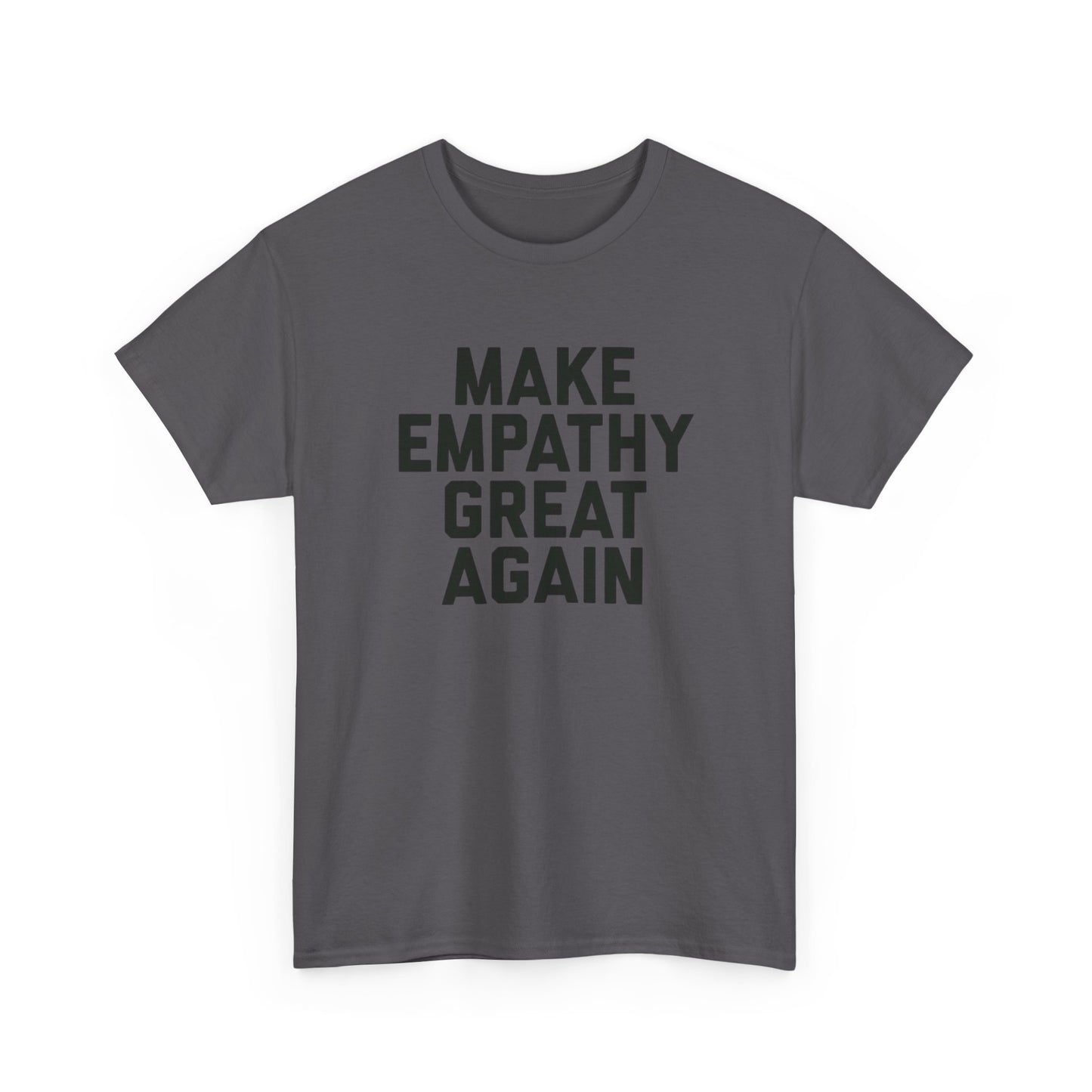 Make Empathy Great Again Graphic T Shirt Heavy Cotton Tee NEW Gift