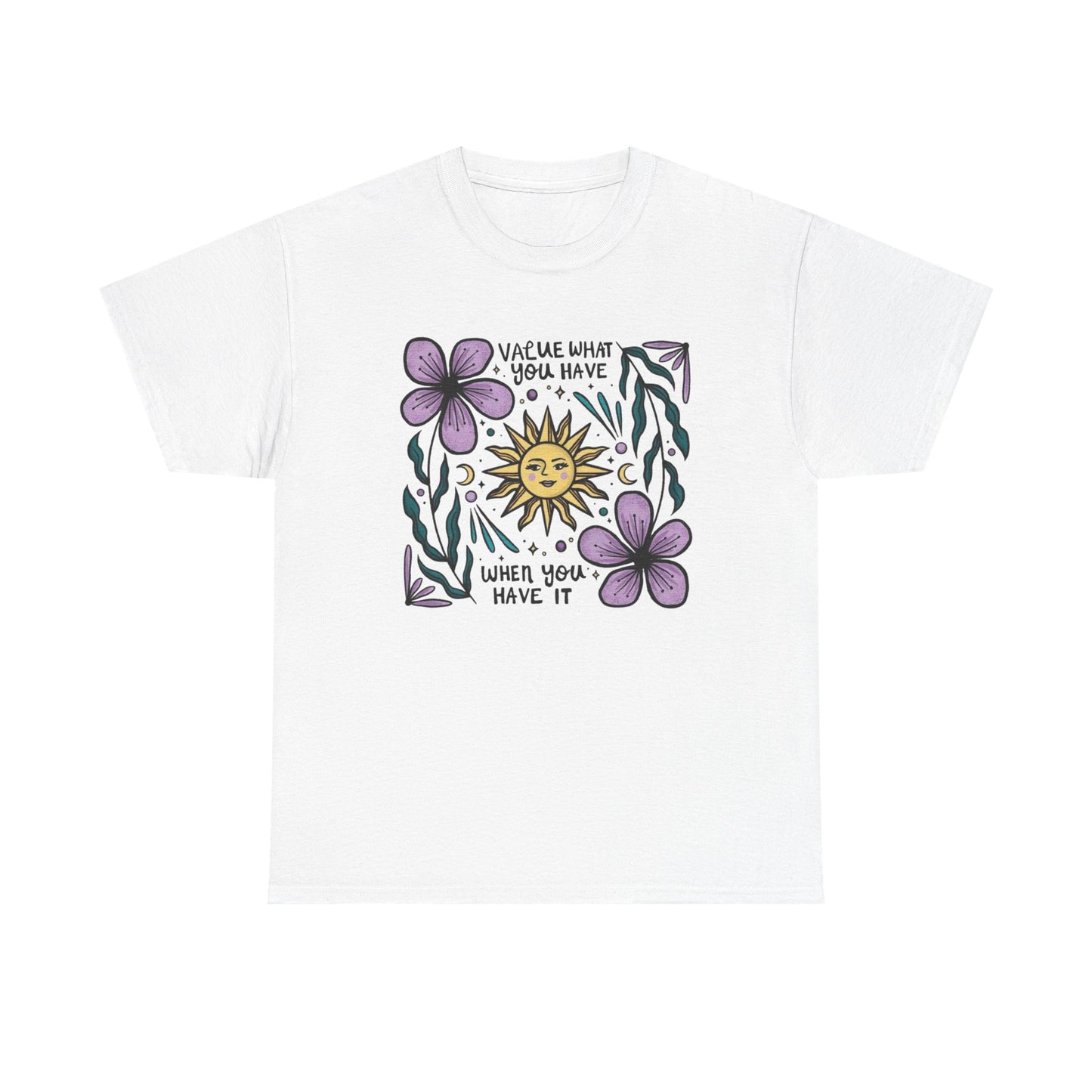 Value What You Have Graphic T Shirt NEW ADULT Unisex Heavy Cotton Tee