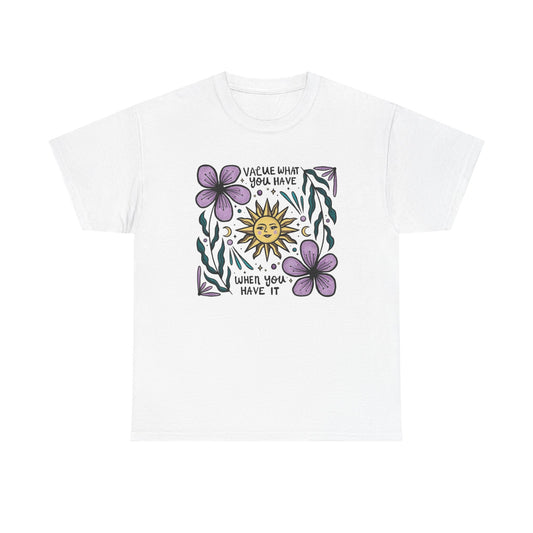 Value What You Have Graphic T Shirt NEW ADULT Unisex Heavy Cotton Tee