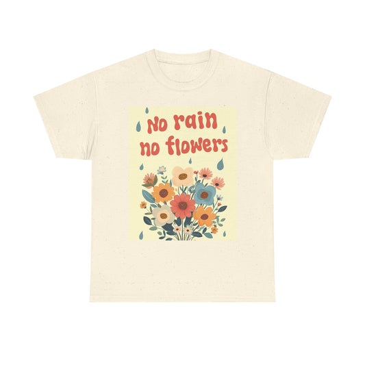 No Rain No Flowers Graphic T Shirt Vibes Unisex Heavy Cotton Tee