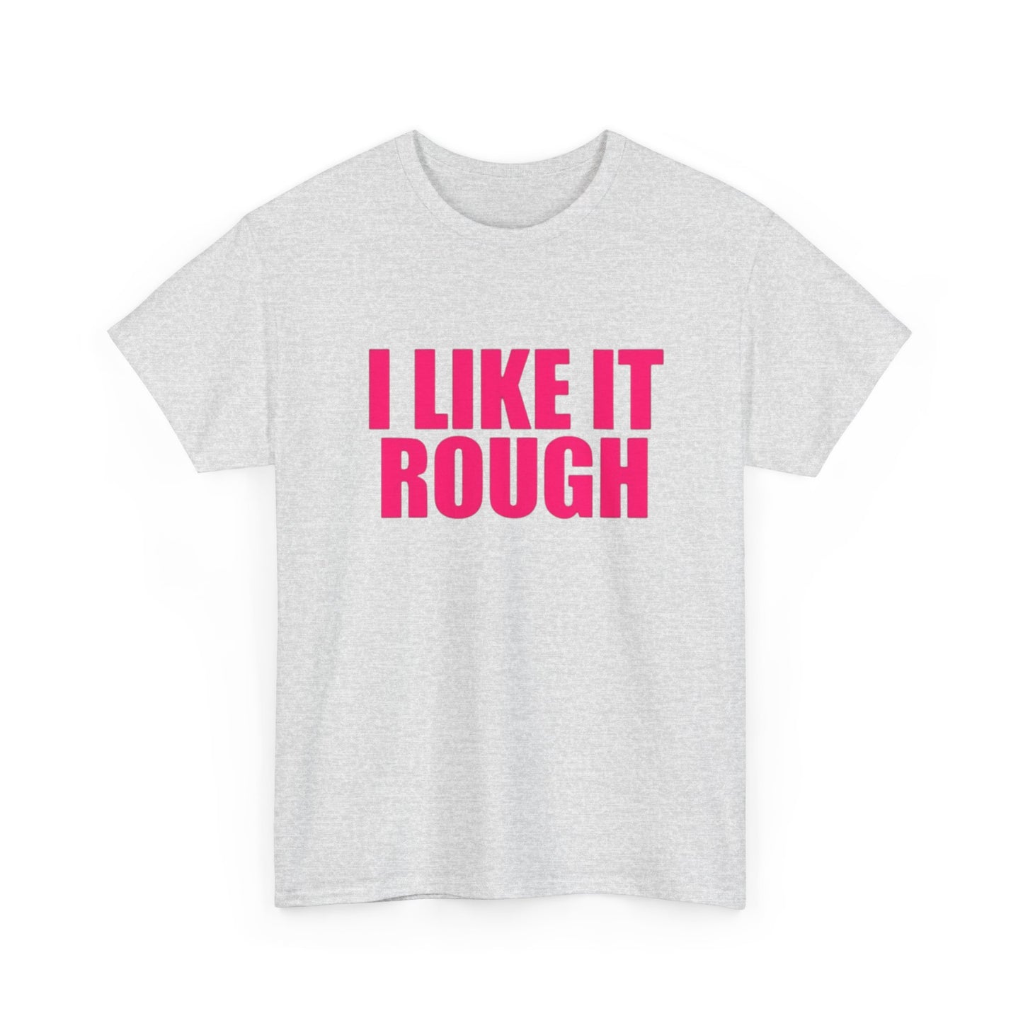 I Like It Rough Funny Sex Jokes Graphic T Shirt NEW Adult Unisex Heavy Cotton