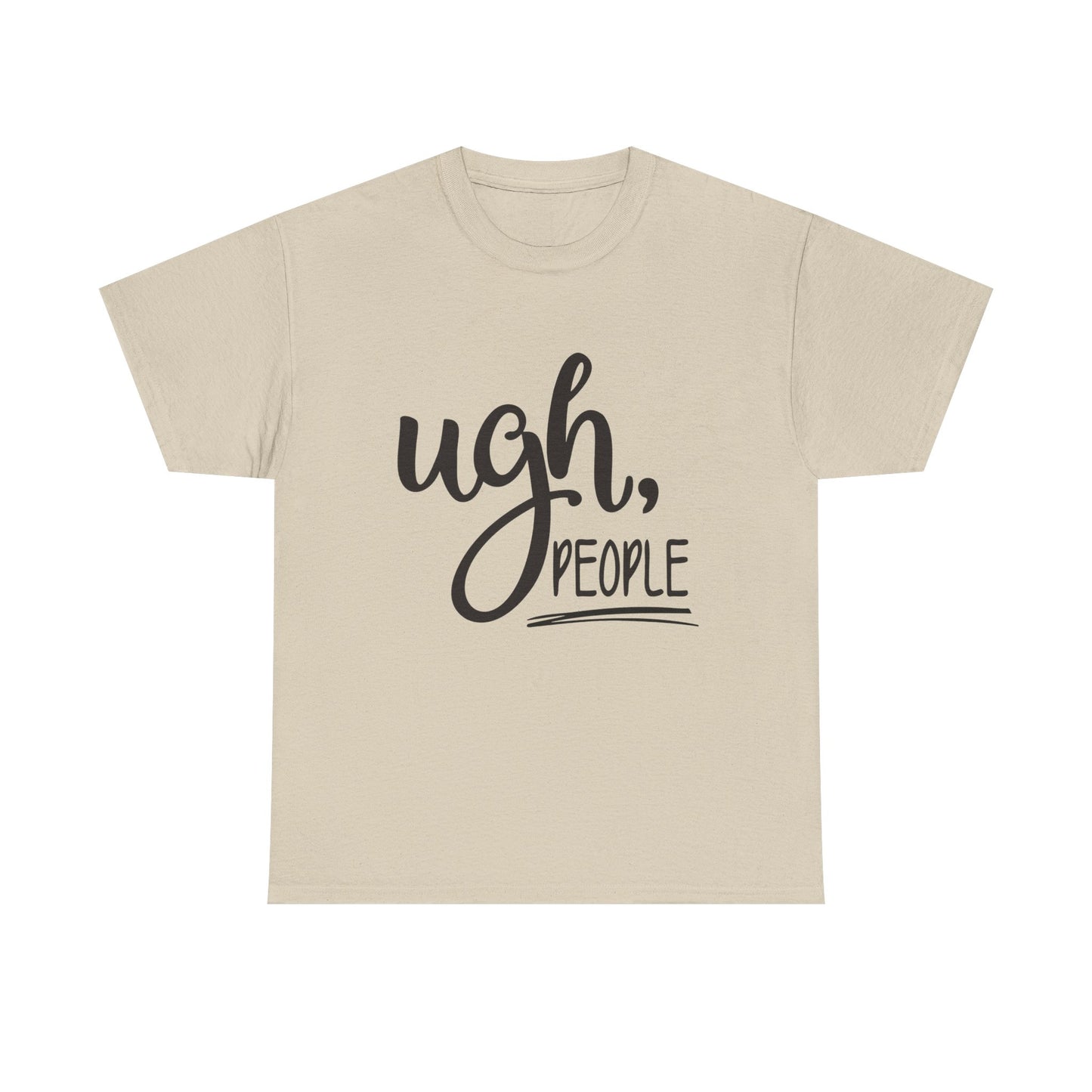 Ugh People Funny Jokes Graphic T Shirt Unisex Heavy Cotton Tee