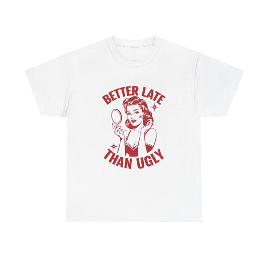 Better Late Than Ugly Graphic T Shirt Women's Cotton Tee BRAND NEW
