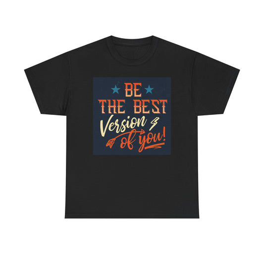 Be The Best Version Of You Graphic T Shirt Unisex Heavy Cotton Tee