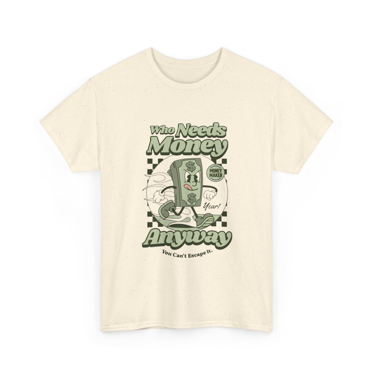 Who Needs Money Anyway Graphic T Shirt Unisex Heavy Cotton Tee