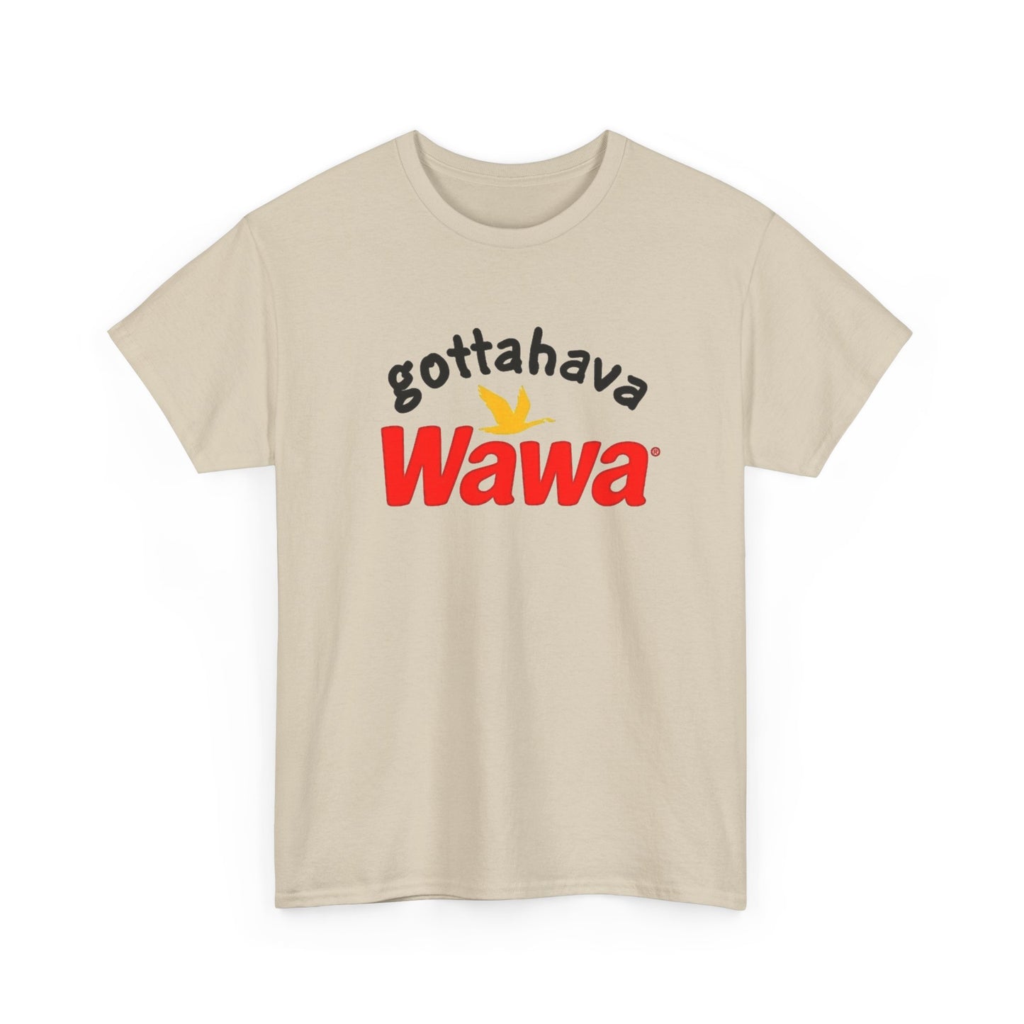 Gotta Have Wawa Funny Graphic T Shirt Unisex Heavy Tee NEW