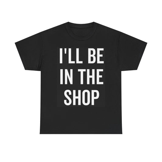 I'll Be In The Shop Graphic T Shirt Garage Beers Unisex Heavy Cotton Tee