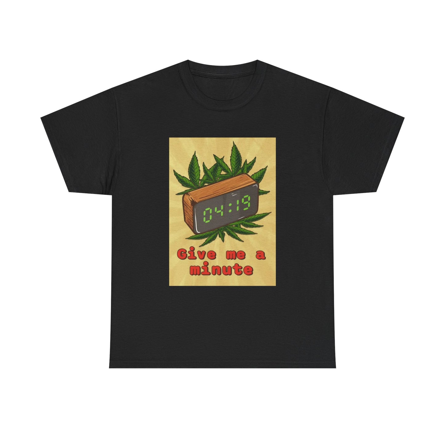Give Me A Minute Tshirt Funny 420 Weed Unisex Heavy Cotton Tee