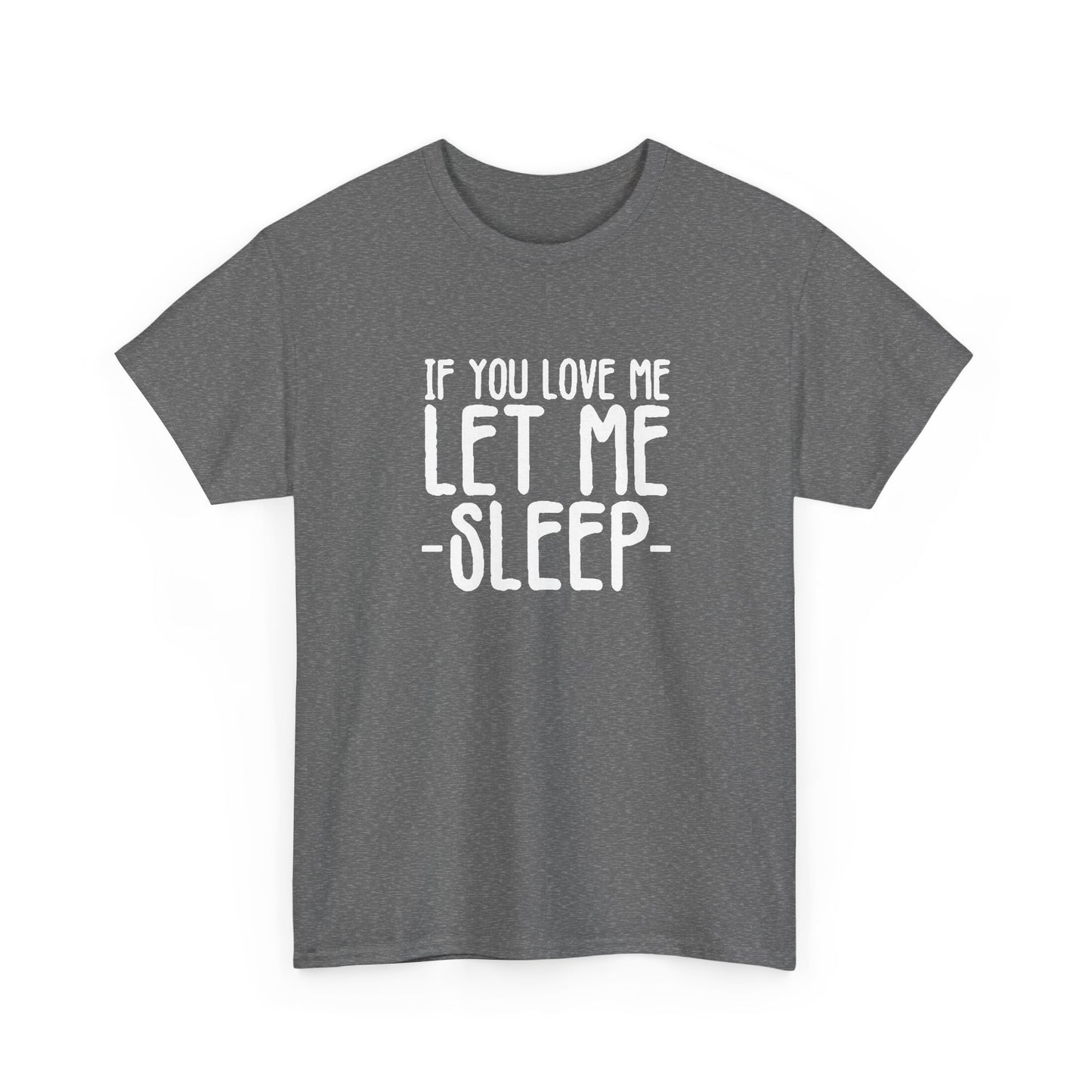 Let Me Sleep Funny T Shirt Love Jokes Unisex Heavy Cotton Tee