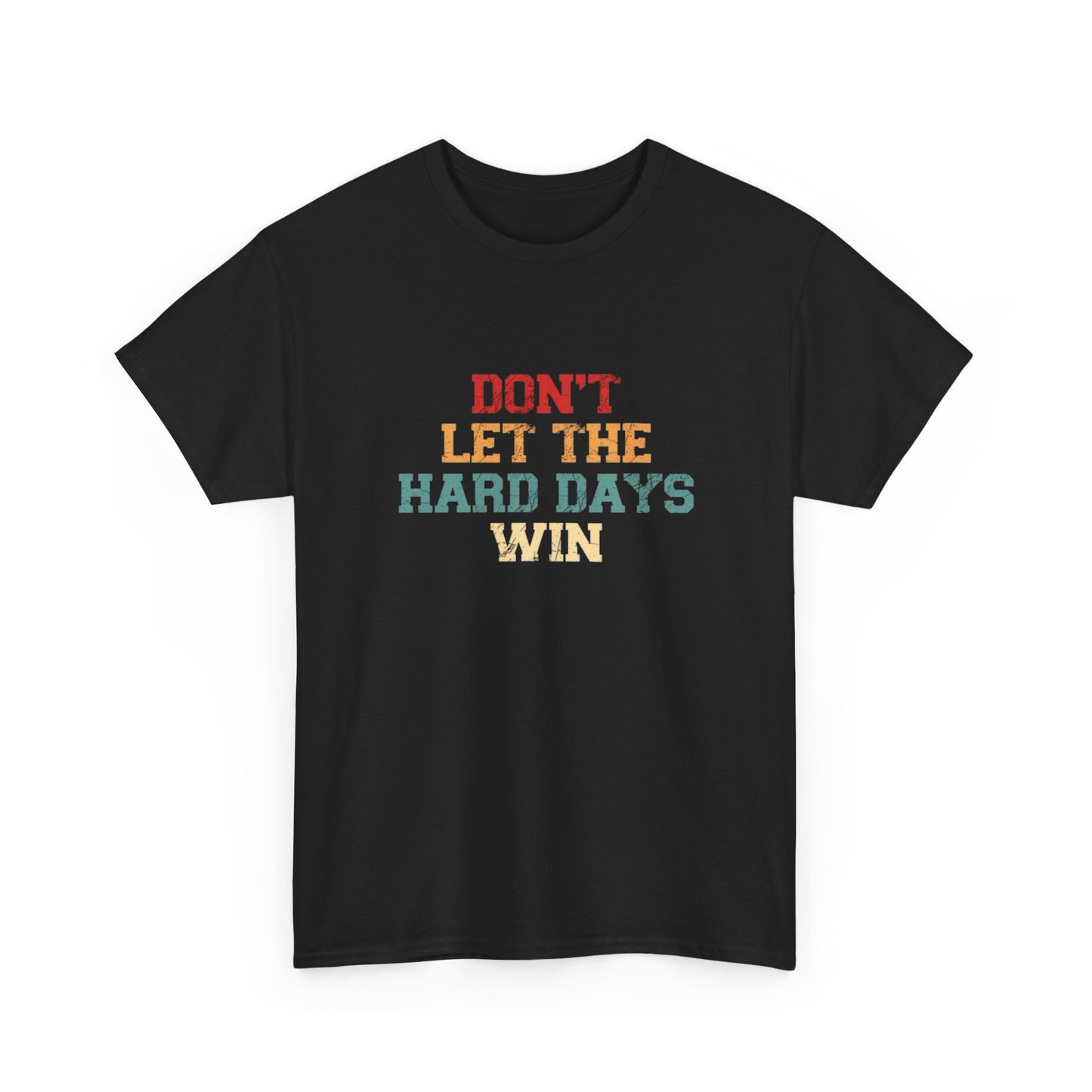 Don't Let The Hard Days Win Graphic T Shirt NEW Unisex Heavy Cotton Tee