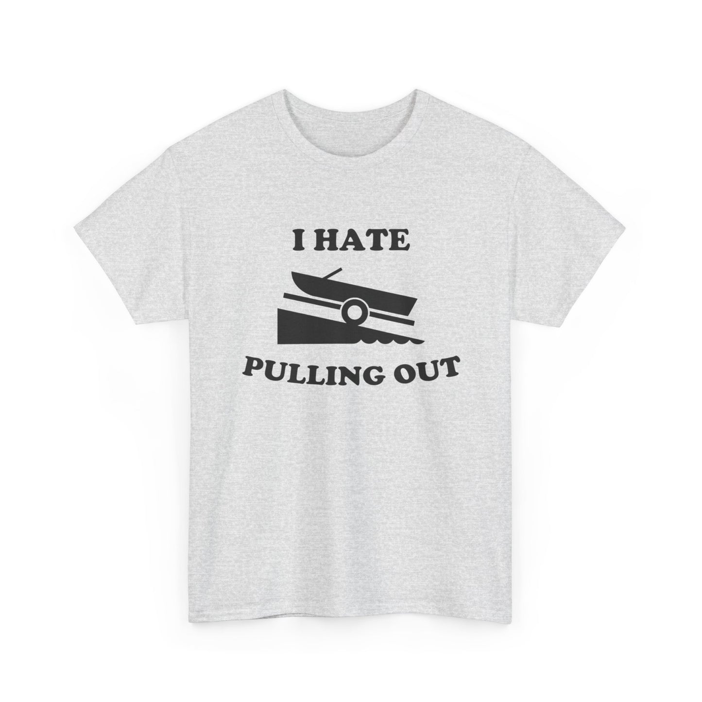 I Hate Pulling Out Funny Boating Sex T Shirt Graphic Heavy Cotton Tee NEW GIFT