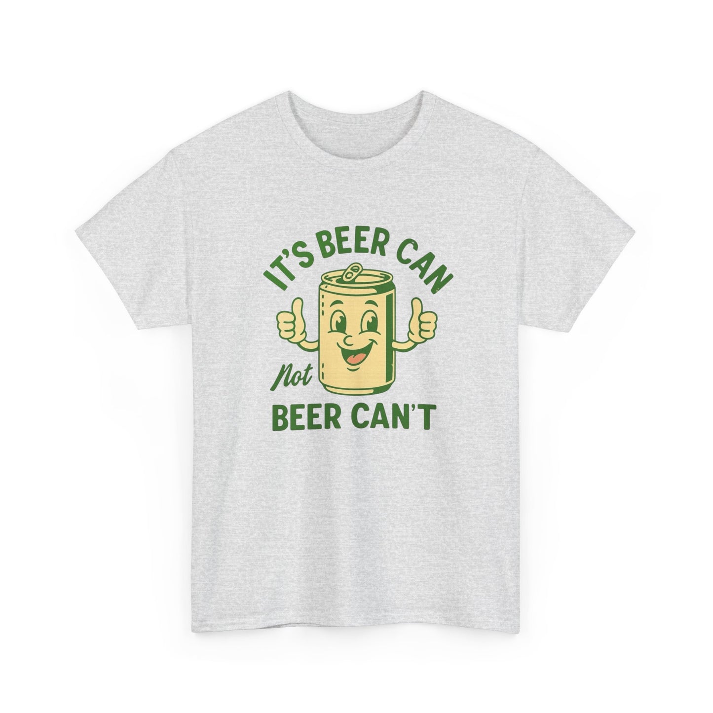 Beer Can Not Beer Cant Hilarious Graphic T Shirt ADULT Unisex Heavy Cotton Tee