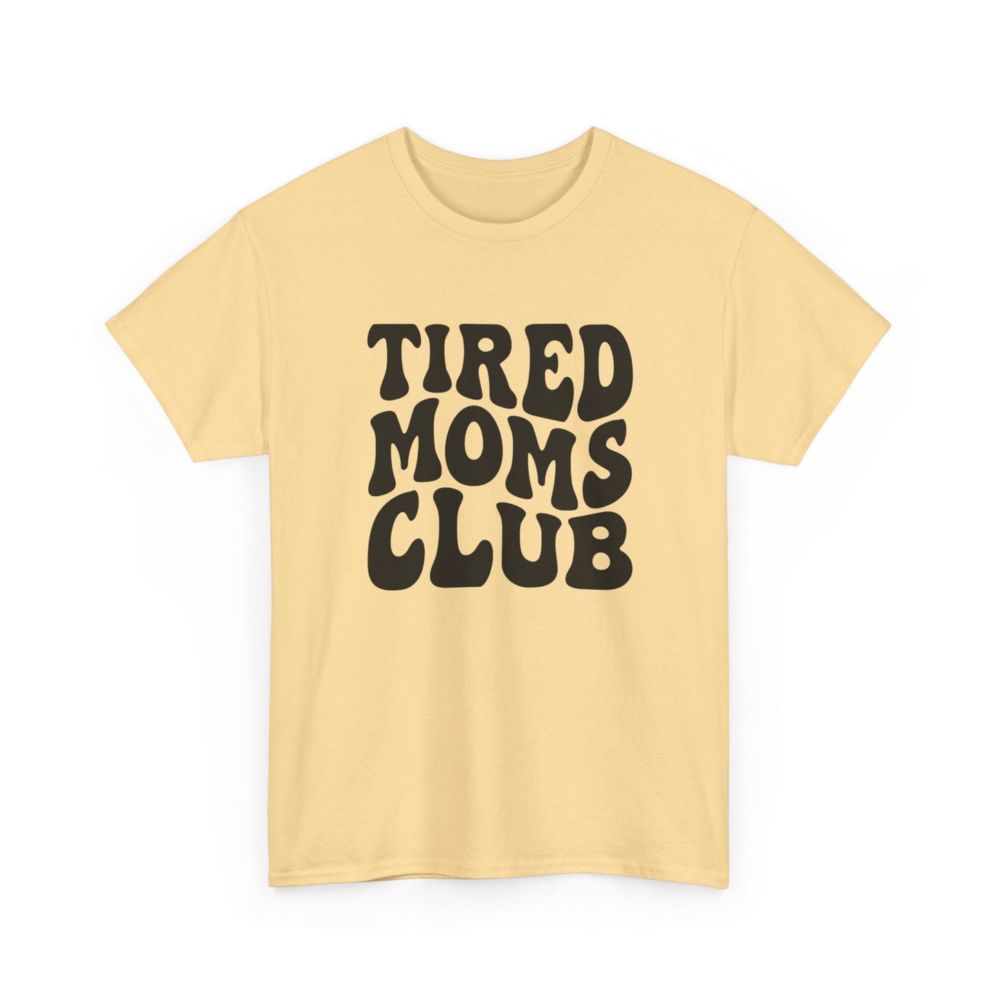 Tired Moms Club Funny Women's Graphic T Shirt Unisex Heavy Cotton Tee