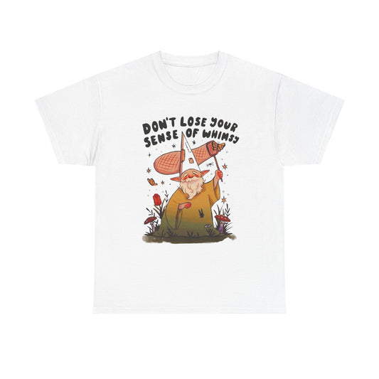 Don't Lose Your Sense Of Whimsy T Shirt Unisex Heavy Cotton Tee