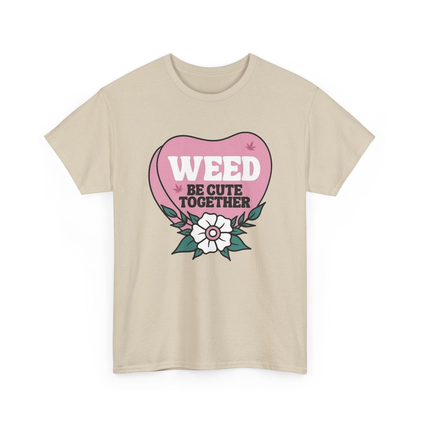 Weed Be Cute Together Funny Graphic T Shirt NEW Unisex Heavy Cotton Tee
