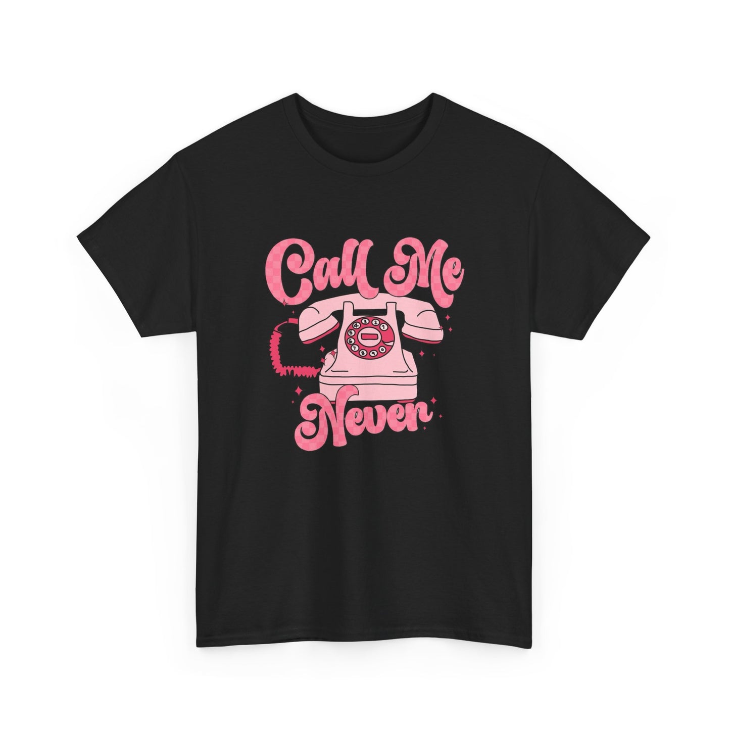 Call Me Never Graphic T Shirt NEW ADULT Unisex Heavy Cotton Tee