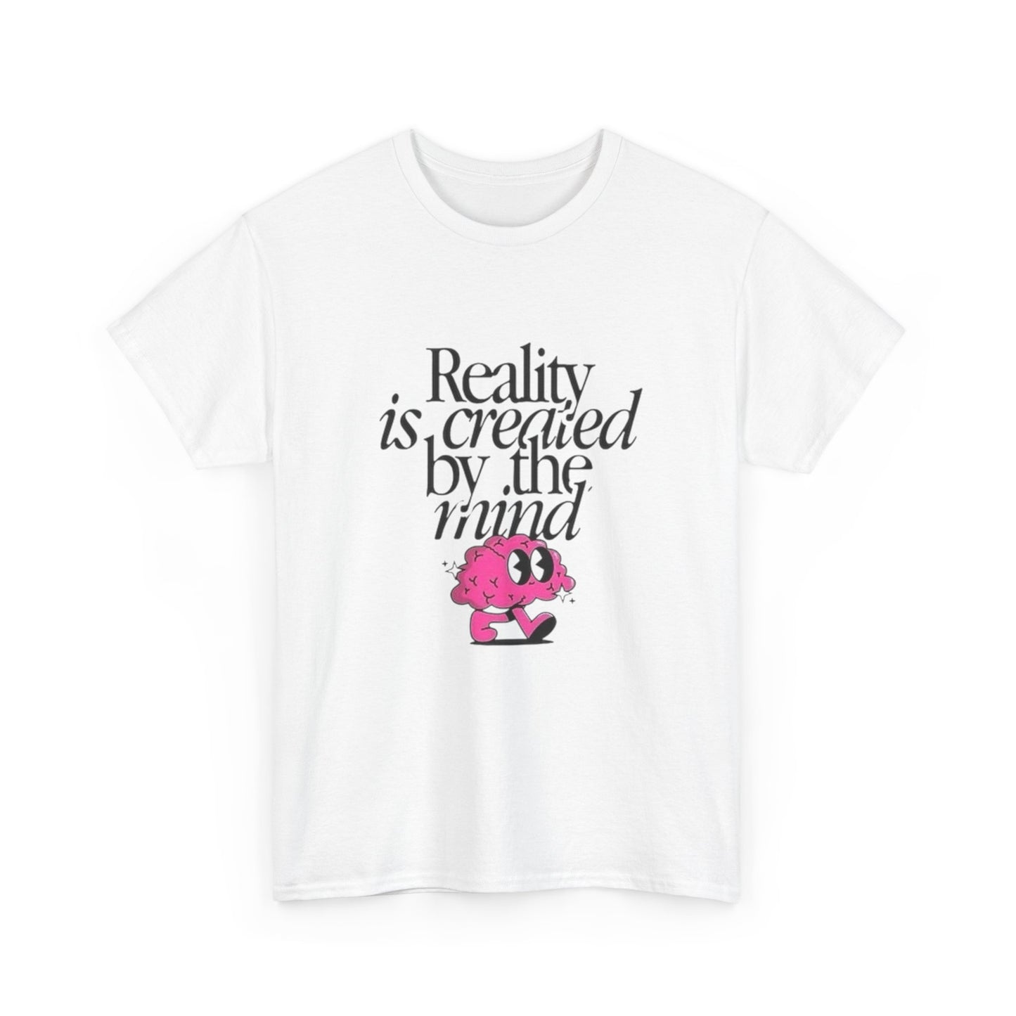 Reality Is Created By The Mind Graphic T Shirt Unisex Heavy Cotton Gift Vintage