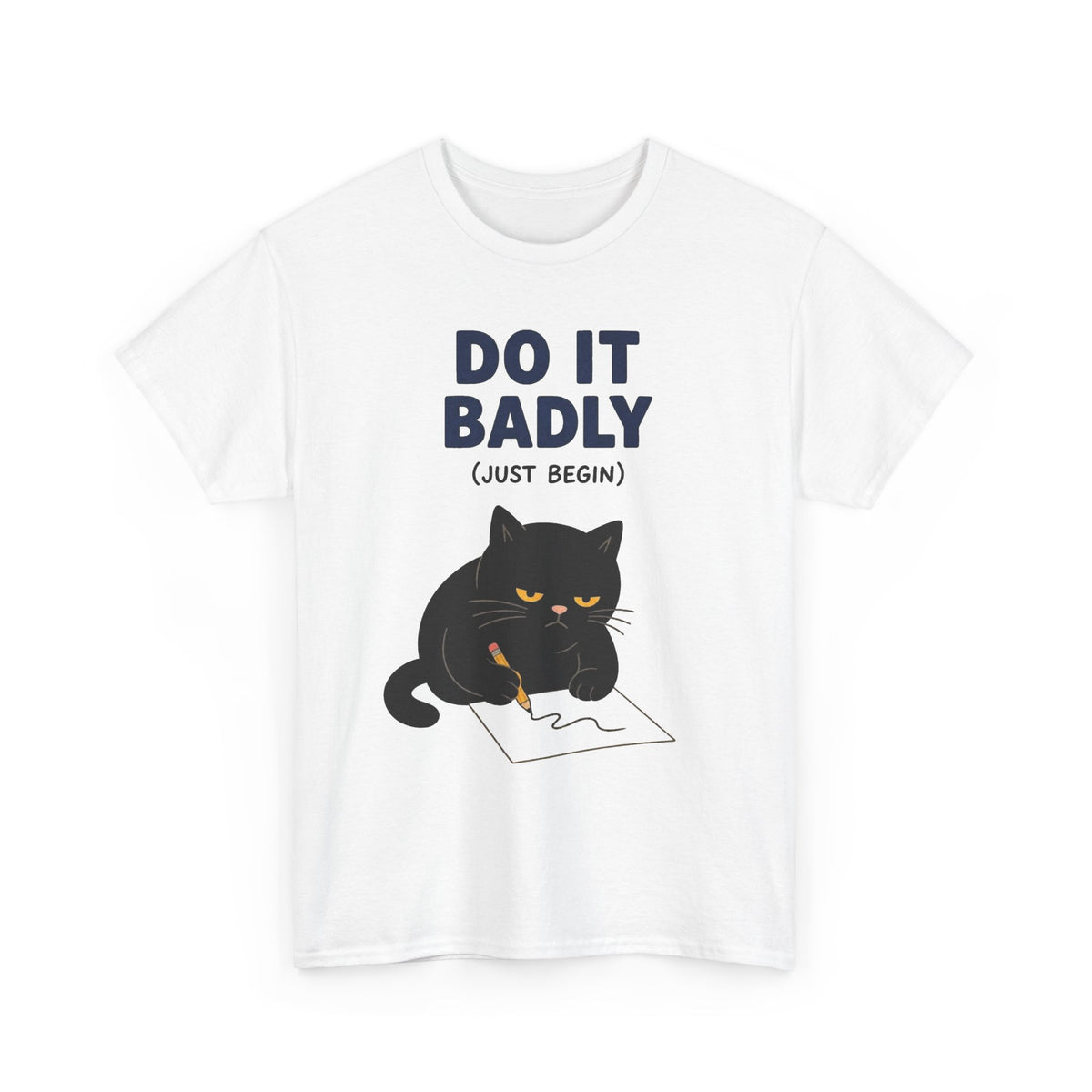 Do It Badly But Just Begin Cat Graphic T Shirt Men's Heavy Cotton Tee