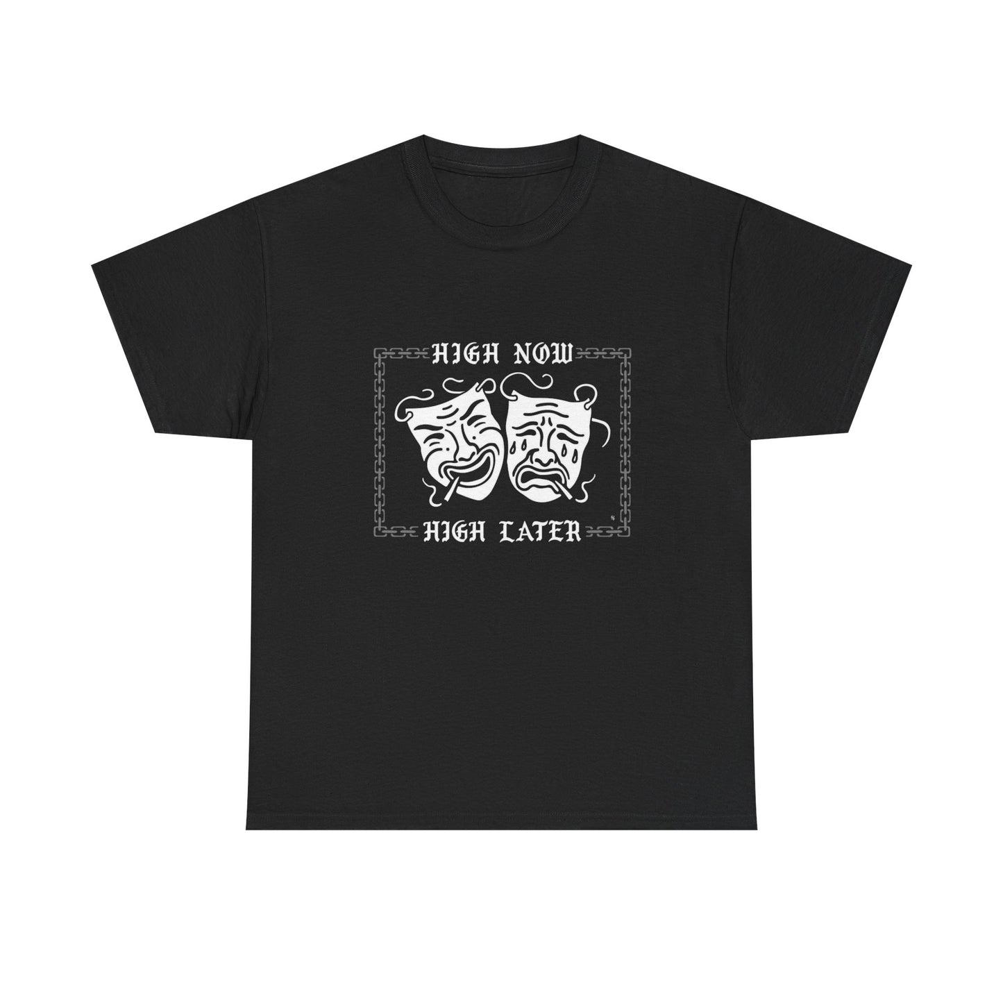High Now High Later Graphic T Shirt Unisex Heavy Cotton Tee NEW GIFT