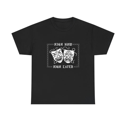 High Now High Later Graphic T Shirt Unisex Heavy Cotton Tee NEW GIFT