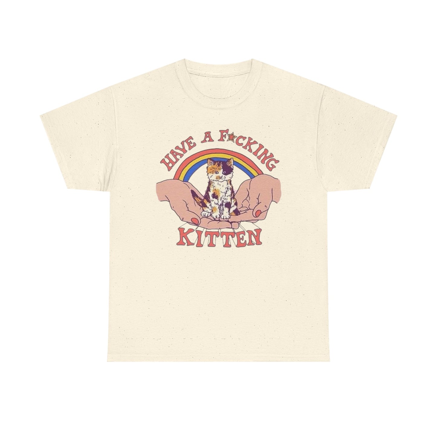 Have A Kitten Funny Graphic T Shirt NEW Adult Tee