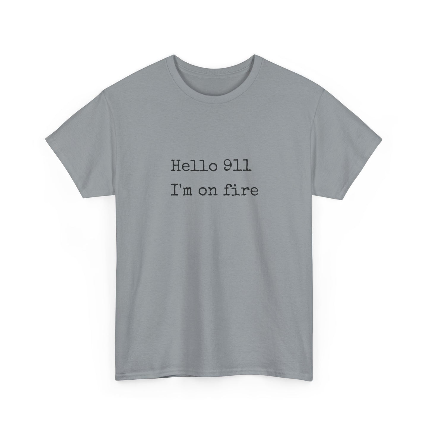 Hello 911 Im On Fire Funny Graphic T Shirt NEW Unisex Heavy Cotton Tee