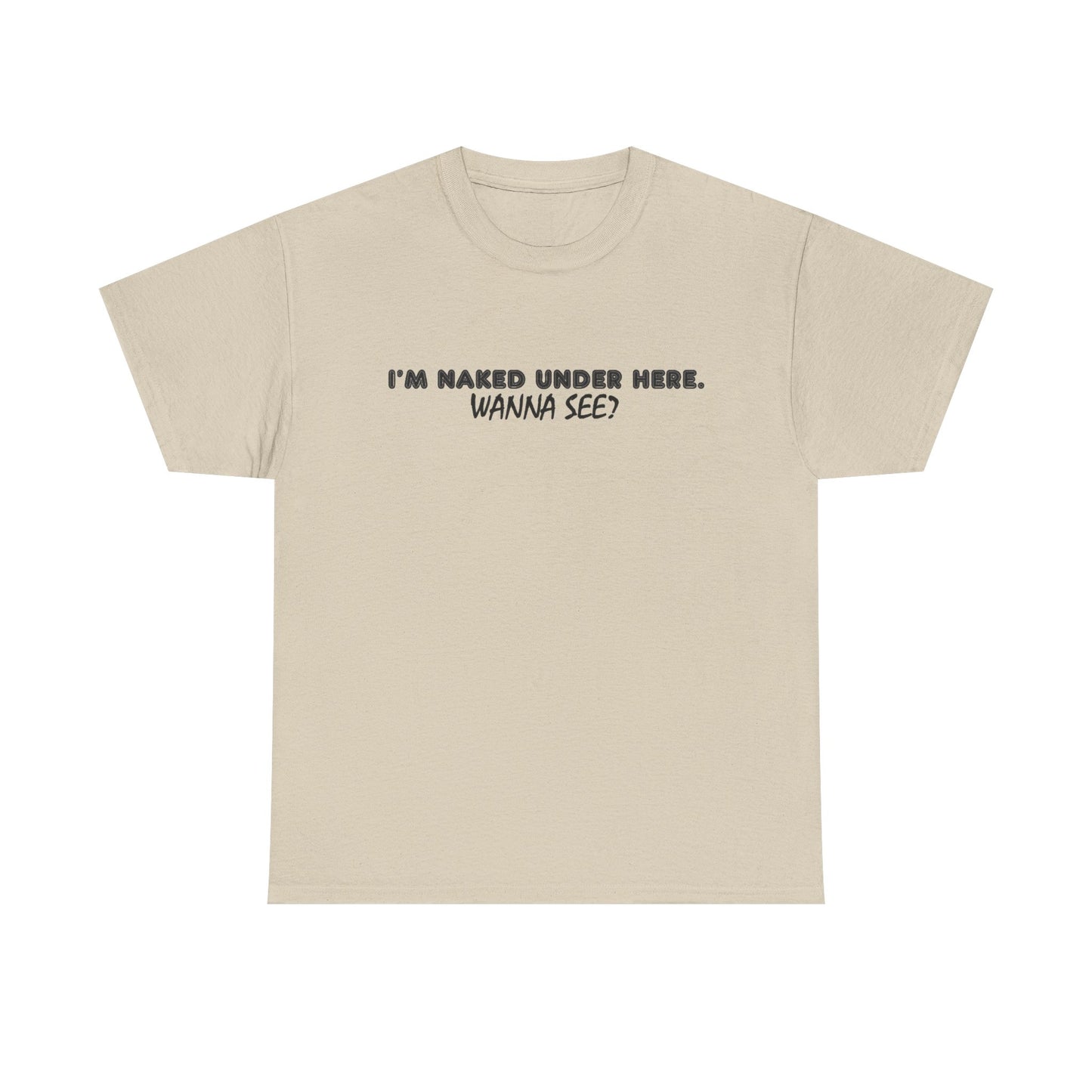I'm Naked Under Here Wanna See Graphic T Shirt Funny Unisex Heavy Cotton Tee